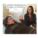 Guided Meditation: Imagery & Healing Class January 2019 Guided Meditation: Imagery & Healing Class January 2019