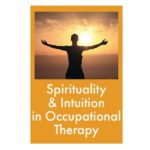 Spirituality and Intuition in Occupational Therapy Spirituality and Intuition in Occupational Therapy