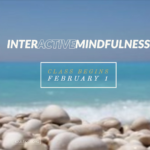 Interactive Mindfulness Meditation Class Begins Feb. 1 Interactive Mindfulness Meditation Class Begins Feb. 1