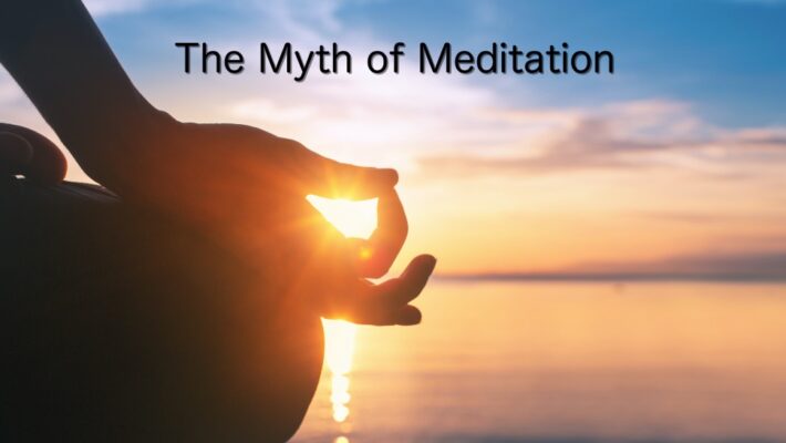 The Myth of Meditation