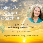 Holistic OT Group Coaching – July 12 Holistic OT Group Coaching – July 12