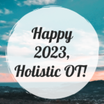 Happy New Year, Holistic OT 2023