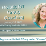 Holistic OT Group Coaching – Jan. 10, 2023