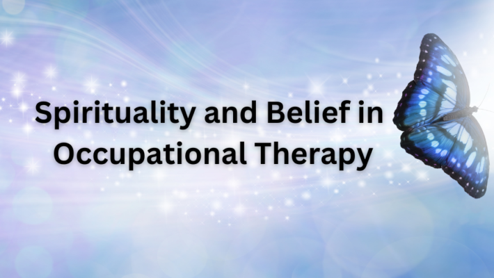 Spirituality and Belief in Occupational Therapy