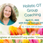 Holistic OT Group Coaching – April 11